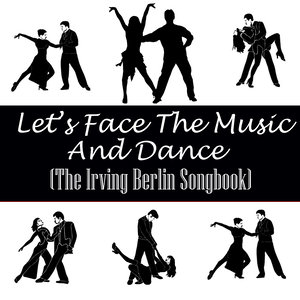 Let's Face The Music And Dance (The Irving Berlin Songbook)