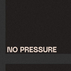 NO PRESSURE