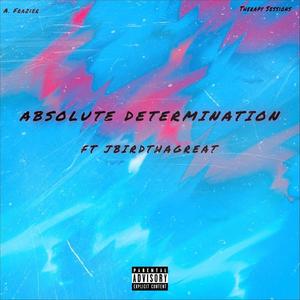 Absolute Determination (feat. JbirdThaGreat) (Explicit)
