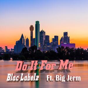Blac Labelz - Do It For Me (Explicit)