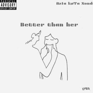 Better Than Her (feat. KOTA/Q & Xonda) [Explicit]