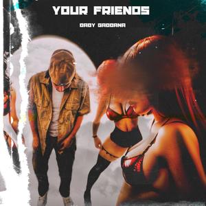 Your Friends! (Explicit)