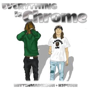 Everything Is Chrome (feat. mittenmademani) [Explicit]