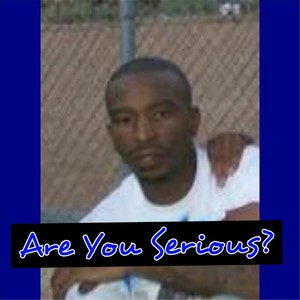 Are You Serious? (Explicit)