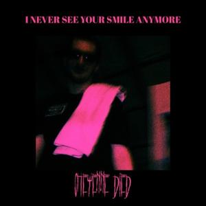 I NEVER SEE YOUR SMILE ANYMORE (Explicit)