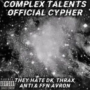 Complex Talents Official Cypher (feat. ANTI, FFN AVRON & THRAX) [Explicit]