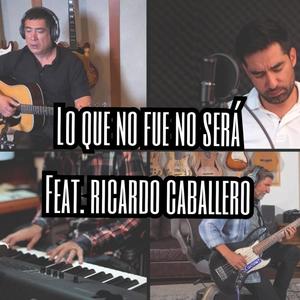 Lo Que No Fue No Sera (feat. Ricardo Caballero)