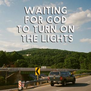 Waiting For God To Turn On The Lights (Explicit)