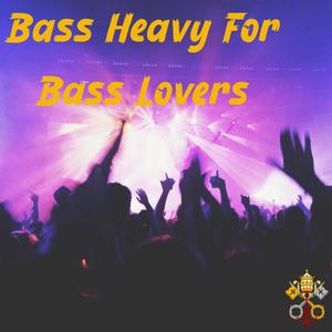 Bass Heavy For Bass Lovers (Explicit)