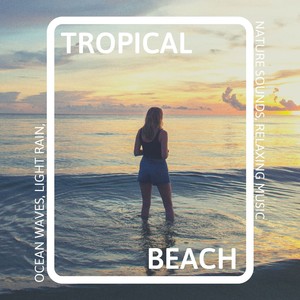 Tropical Beach: Ocean Waves, Light Rain, Nature Sounds, Relaxing Music