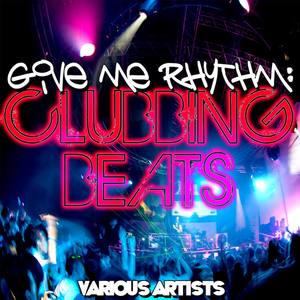 Give Me Rhythm: Clubbing Beats