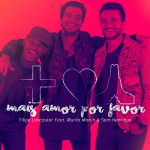 Mais Amor Por Favor(feat. Murilo March & Sam Henrique)