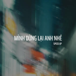 Mình Dừng Lại Anh Nhé (Speed Up Version)