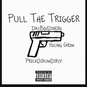 Pull The Trigger (feat. PrickDidumDirty & Young Grim) (Explicit)