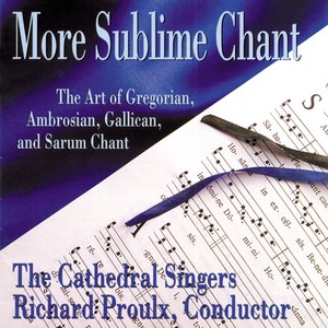 Choral Concert: Cathedral Singers (The) [More Sublime Chant - The Art of Gregorian, Ambrosian, Gallican and Sarum Chant]