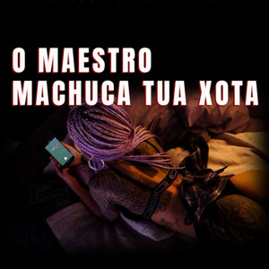 O maestro machuca tua xota (Explicit)