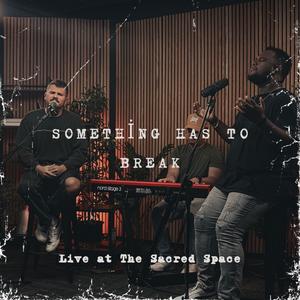 Something Has To Break (LIVE at The Sacred Space)