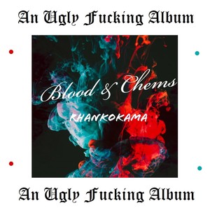 Blood&Chems (An Ugly ****ing Album) [Explicit]