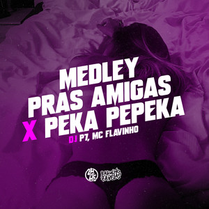 Medley Pras Amigas X Peka Pepeka (Explicit)