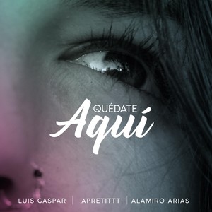 Quédate Aquí (feat. Alamiro Arias)