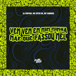 Vem Vem em Mim (Minha Mãe Que Passou Mel) (Explicit)