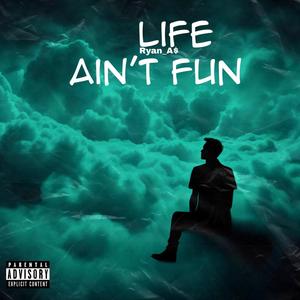 Life Ain't Fun (Explicit)