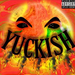 YUCKISH (Explicit)