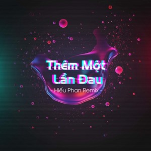 Thêm Một Lần Đau (Hiếu Phan Remix)