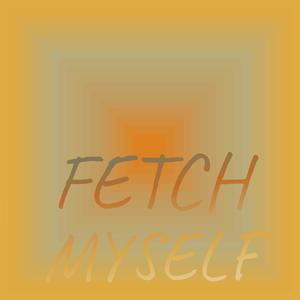 Fetch Myself