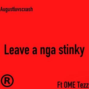 Leave a nga stinky (Explicit)