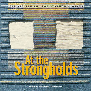 MESSIAH COLLEGE SYMPHONIC WINDS: At the Strongholds