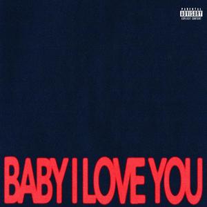 Baby I Love You (Explicit)