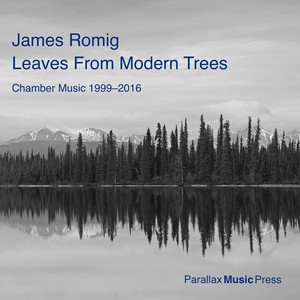 James Romig: Leaves from Modern Trees (Chamber Music 1999-2016)