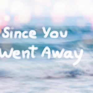 Since You Went Away