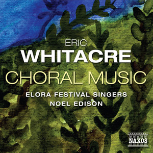 Whitacre, E.: Choral Music (Elora Festival Singers, Edison)