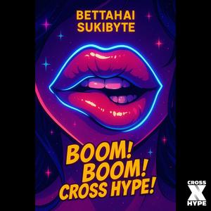 Boom! Boom! Cross Hype! (feat. SukiByte & BettahAI)