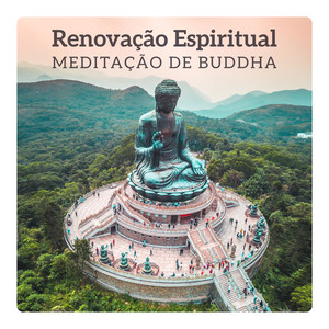 Renovação Espiritual – Meditação de Buddha, Zen Yoga, A Serenidade & Harmony