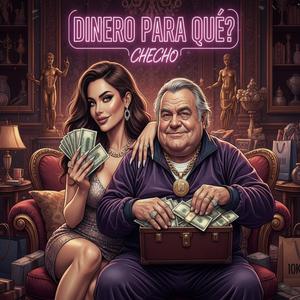 Checho - Dinero para que?