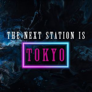 The Next Station Is Tokyo