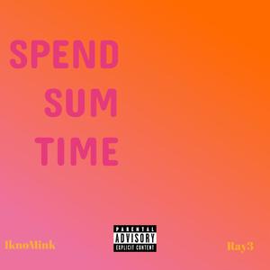 Spend sum time (feat. RAY RAY) [Explicit]