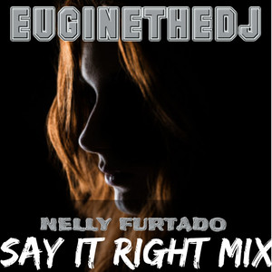 Say It Right (Nelly Furtado Mix)