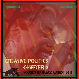 Creative Politics Chapter 3: Sounds of Black August 2019 (Explicit)