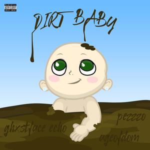 Dirt Baby (feat. Pezzzo & GhostFace Echo) [Explicit]