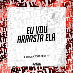 Eu Vou Arrasta Ela (Explicit)