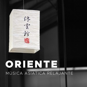 Oriente - Musica Asiatica Relajante para el Yoga, la Relajacion, los Masajes y la Meditacion