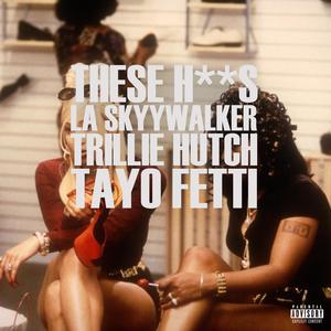 These Hoes (feat. Trillie Hutch & Tayo Fetti) (Explicit)