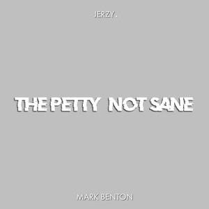 The Petty (Not Sane) [feat. Mark Benton]