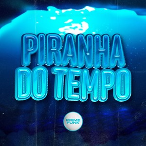 Piranha Do Tempo (Explicit)