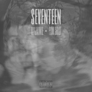 seventeen(feat. Punk Christ) (Explicit)