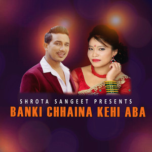 Banki Chhaina Kehi Aba